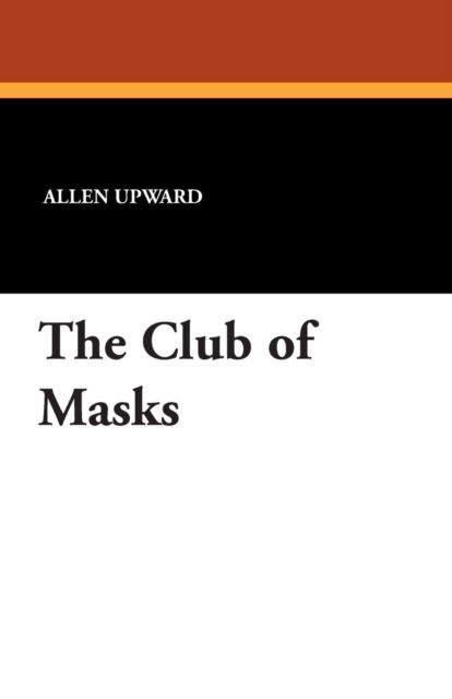 Cover for Allen Upward · The Club of Masks (Pocketbok) (2024)