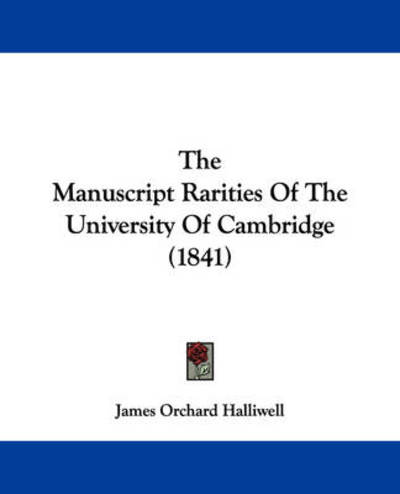 Cover for J O Halliwell-phillipps · The Manuscript Rarities of the University of Cambridge (1841) (Paperback Book) (2008)