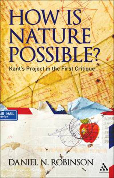 Cover for Robinson, Professor Daniel N. (University of Oxford, UK) · How is Nature Possible?: Kant's Project in the First Critique (Paperback Book) (2012)