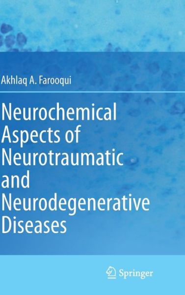 Cover for Akhlaq A. Farooqui · Neurochemical Aspects of Neurotraumatic and Neurodegenerative Diseases (Gebundenes Buch) [2010 edition] (2010)