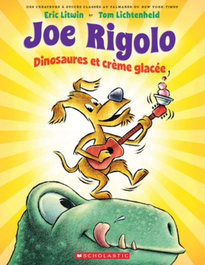 Joe Rigolo: Dinosaures Et Cr?me Glac?e - Eric Litwin - Książki - Scholastic - 9781443160513 - 19 czerwca 2017