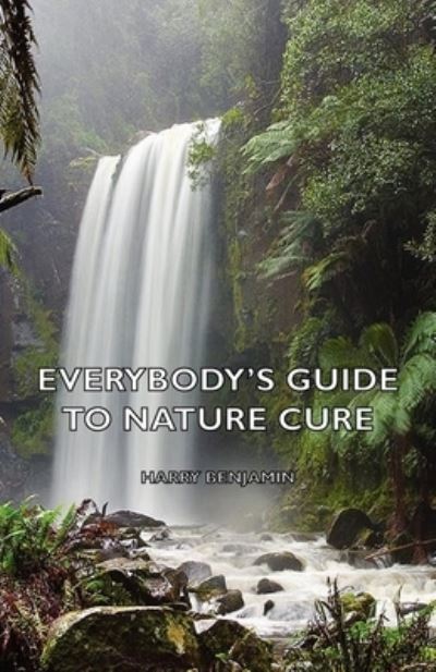 Cover for Harry Benjamin · Everybody's Guide to Nature Cure (Hardcover Book) (2008)