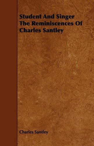 Cover for Charles Santley · Student and Singer the Reminiscences of Charles Santley (Paperback Book) (2009)