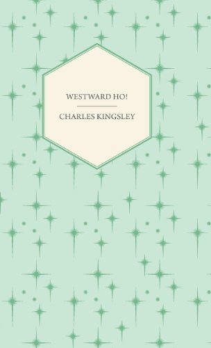 Cover for Charles Kingsley · Westward Ho! - Or, the Voyages and Adventures of Sir Amyas Leigh, Knight of Burrough in the County of Devon (Gebundenes Buch) (2010)
