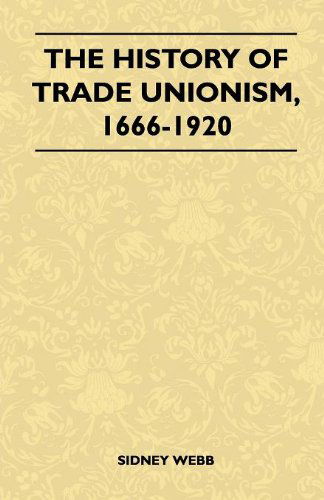 Cover for Sidney Webb · The History Of Trade Unionism, 1666-1920 (Paperback Book) (2010)