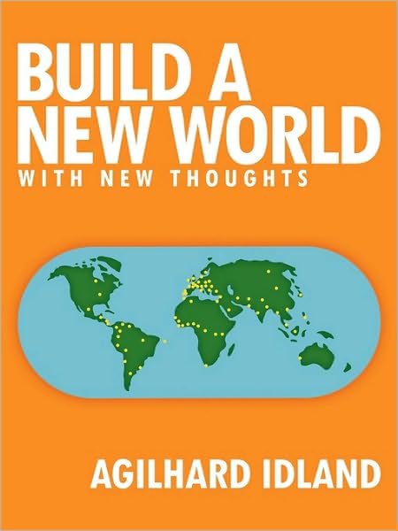 Cover for Agilhard Idland · Build a New World: with New Thoughts (Pocketbok) (2010)