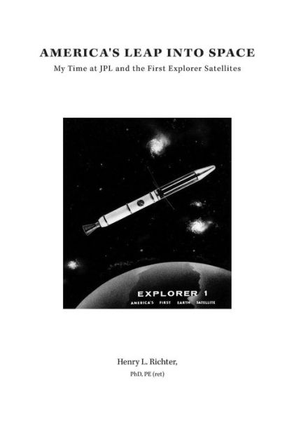 Cover for Henry L Richter · America's Leap Into Space: My Time at JPL and the First Explorer Satellites (Paperback Book) (2015)
