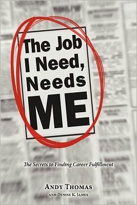 Cover for Andy Thomas · The Job I Need, Needs Me (Paperback Book) (2011)