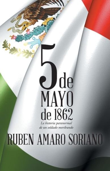 Cover for Ruben Amaro Soriano · Cinco De Mayo De 1862: La Historia Paranormal De Un Soldado Moribundo (Paperback Book) (2014)