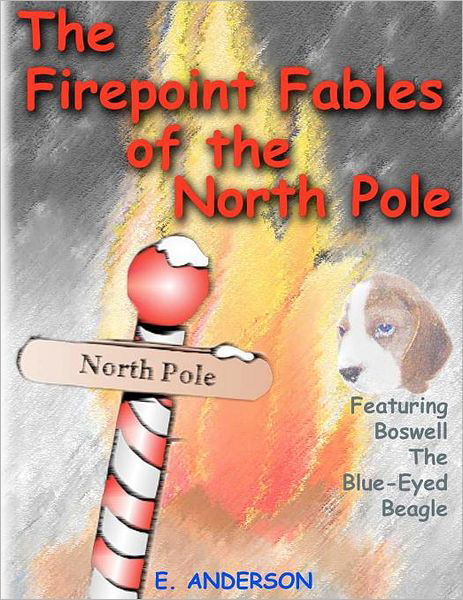 Cover for E. Anderson · The Firepoint Fables of the North Pole (Taschenbuch) (2011)