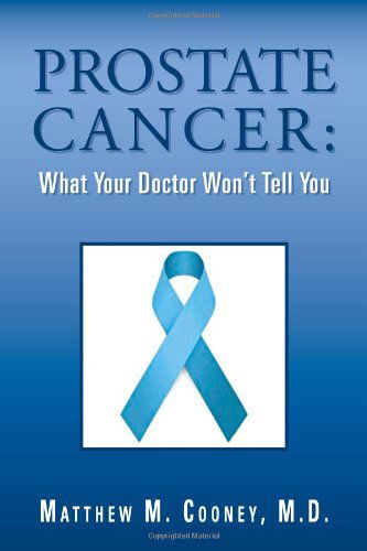Prostate Cancer: What Your Doctor Won't Tell You - Matthew M Cooney - Bücher - Xlibris, Corp. - 9781469137513 - 10. Januar 2012
