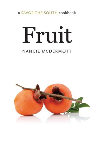 Cover for Nancie McDermott · Fruit: a Savor the South cookbook - Savor the South Cookbooks (Inbunden Bok) (2017)