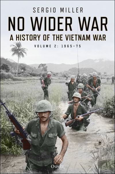 Cover for Sergio Miller · No Wider War: A History of the Vietnam War Volume 2: 1965–75 (Hardcover Book) (2021)