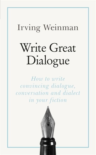 Cover for Irving Weinman · Write Great Dialogue: How to write convincing dialogue, conversation and dialect in your fiction (Paperback Book) (2019)