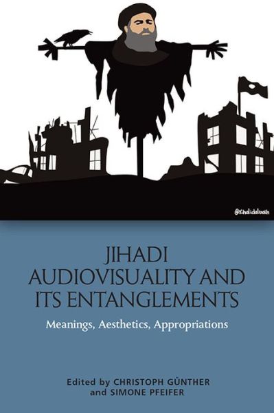 Cover for Christoph Gunther · Jihadi Audiovisuality and its Entanglements: Meanings, Aesthetics, Appropriations (Hardcover Book) (2020)
