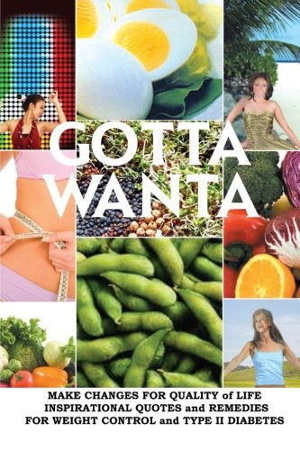 Cover for Shira Rister · Gotta Wanta: Make Changes for Quality of Life; Inspirational Quotes and Remedies for Weight Control and Type II Diabetes (Paperback Book) (2012)