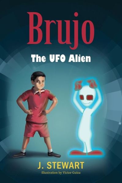 Brujo: The UFO Alien - Stewart - Books - Outskirts Press - 9781478753513 - April 23, 2015