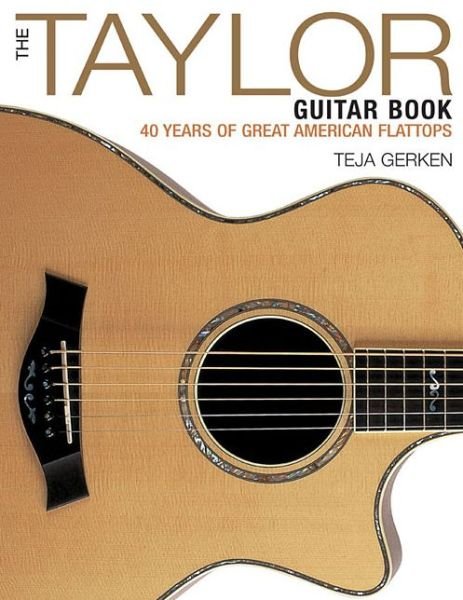 Cover for Teja Gerken · The Taylor Guitar Book: 40 Years of Great American Flattops (Pocketbok) (2015)