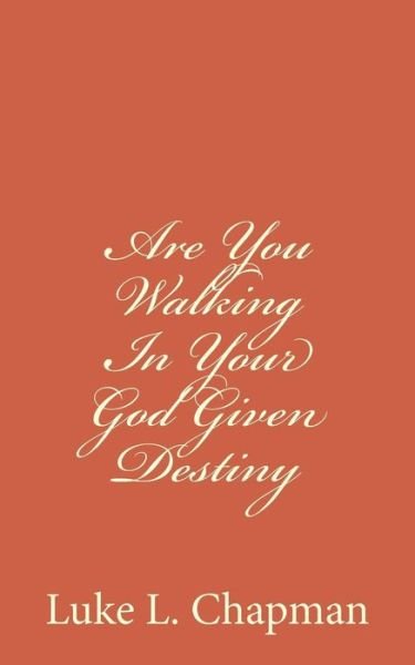 Cover for Luke L Chapman · Are You Walking in Your God Given Destiny (Pocketbok) (2012)