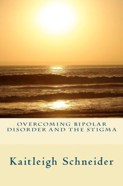 Cover for Kaitleigh Schneider · Overcoming Bipolar Disorder and the Stigma (Paperback Book) (2012)