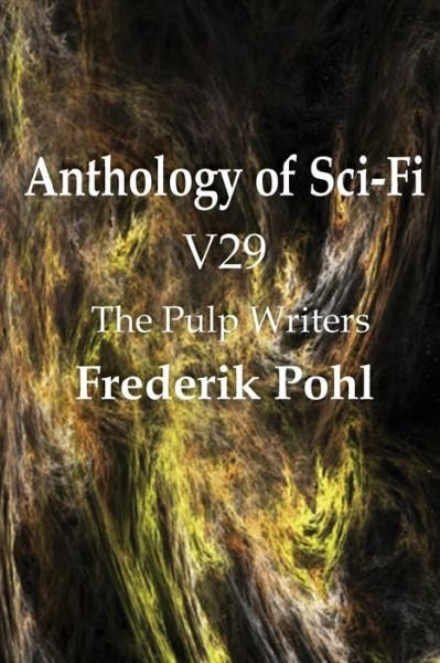 Anthology of Sci-fi V29, the Pulp Writers - Frederik Pohl - Frederik Pohl - Books - Spastic Cat Press - 9781483702513 - July 1, 2013