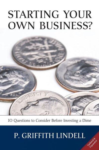 Cover for P Griffith Lindell · Starting Your Own Business? (Corban University Edition): 10 Questions to Consider Before Investing a Dime (Paperback Book) (2013)