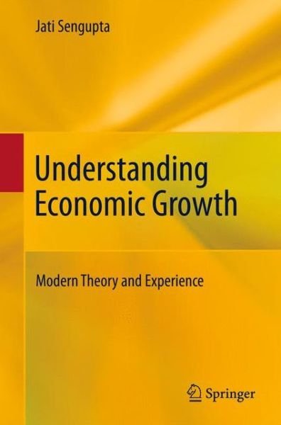 Cover for Jati Sengupta · Understanding Economic Growth: Modern Theory and Experience (Paperback Book) [2011 edition] (2014)