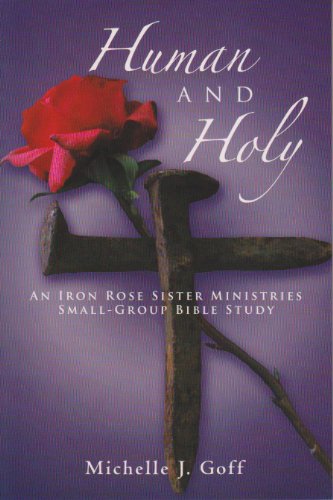 Cover for Michelle J. Goff · Human and Holy: an Iron Rose Sister Ministries Small-group Bible Study (Paperback Book) (2013)