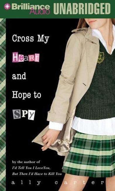 Cover for Ally Carter · Cross My Heart and Hope to Spy (CD) (2014)