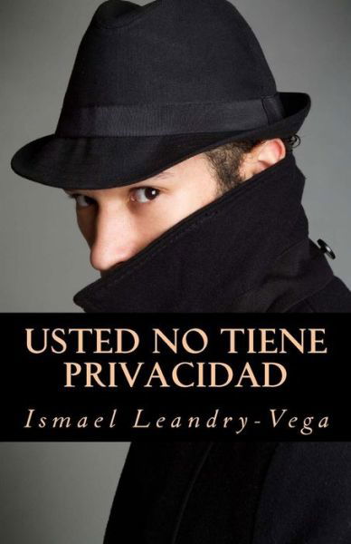 Cover for Ismael Leandry-vega · Usted No Tiene Privacidad: El Fin Del Derecho a La Privacidad (Paperback Bog) (2013)