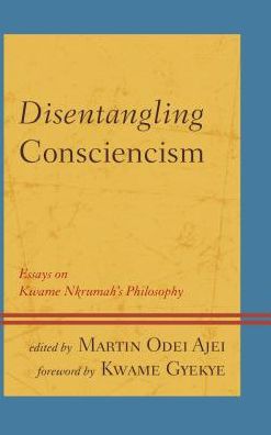Cover for Disentangling Consciencism: Essays on Kwame Nkrumah's Philosophy - African Philosophy: Critical Perspectives and Global Dialogue (Hardcover Book) (2016)