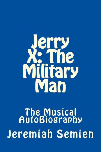 Cover for Jeremiah Semien · Jerry X: the Military Man: the Musical Autobiography (Pocketbok) (2014)