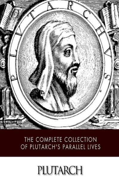 Cover for Plutarch · The Complete Collection of Plutarch's Parallel Lives (Pocketbok) (2014)
