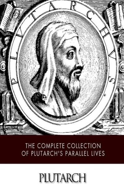 Cover for Plutarch · The Complete Collection of Plutarch's Parallel Lives (Paperback Book) (2014)