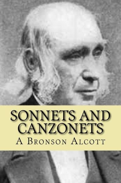 Sonnets and Canzonets - Mr a Bronson Alcott - Livros - Createspace - 9781507833513 - 13 de dezembro de 1901