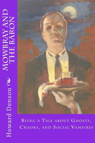 Cover for Mr Howard Denson · Mowbray and the Baron: Being a Tale About Ghosts, Crooks, and Social Vampires (Pocketbok) (2015)