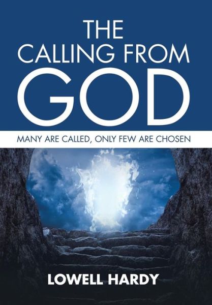 The Calling from God - Lowell Hardy - Books - Xlibris - 9781514453513 - January 30, 2016