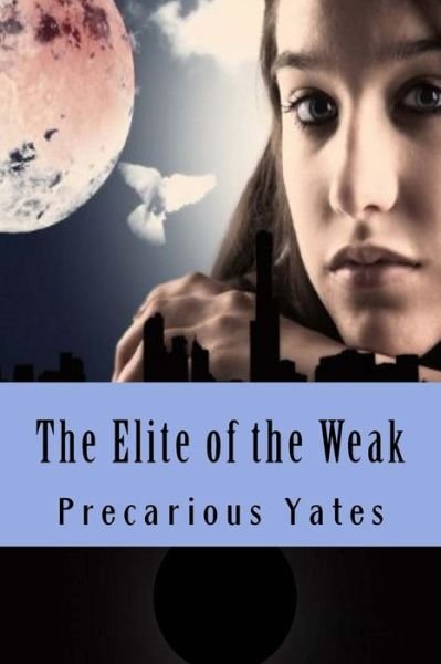 Cover for Precarious Yates · The Elite of the Weak (Paperback Book) (2015)