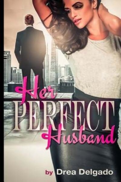 Her Perfect Husband - Drea Delgado - Bøker - Createspace Independent Publishing Platf - 9781523727513 - 19. januar 2016