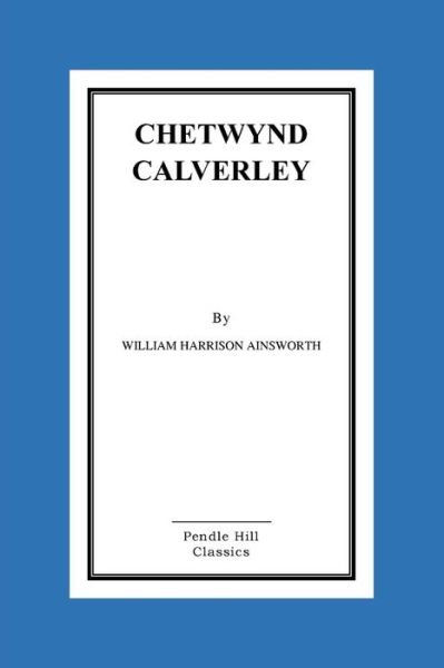 Cover for William Harrison Ainsworth · Chetwynd Calverley (Paperback Book) (2016)