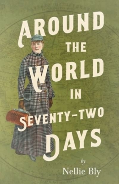 Cover for Nellie Bly · Around the World in Seventy-Two Days; With a Biography by Frances E. Willard and Mary A. Livermore (Paperback Bog) (2021)