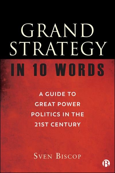 Cover for Biscop, Sven (Royal Institute for International Relations in Brussels and Ghent University.) · Grand Strategy in 10 Words: A Guide to Great Power Politics in the 21st Century (Taschenbuch) (2021)