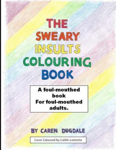 Cover for Caren Dugdale · The Sweary Insult Colouring Book (Paperback Book) (2016)