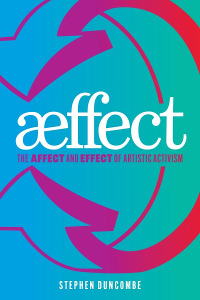 Cover for Stephen Duncombe · Aeffect: The Affect and Effect of Artistic Activism (Paperback Book) (2024)