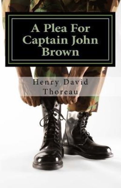 A Plea For Captain John Brown - Henry David Thoreau - Kirjat - Createspace Independent Publishing Platf - 9781532781513 - keskiviikko 20. huhtikuuta 2016