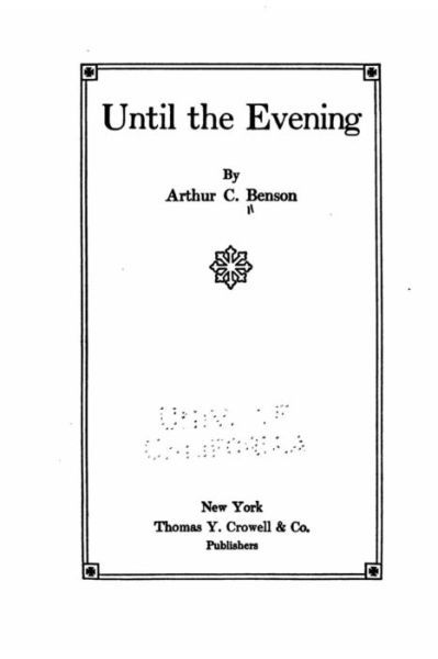 Until the Evening - Arthur C Benson - Bøker - Createspace Independent Publishing Platf - 9781533036513 - 30. april 2016