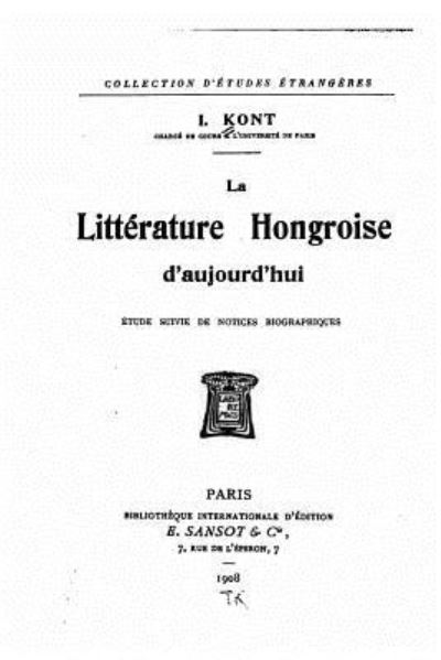 Cover for I Kont · La litterature hongroise d'aujourd'hui, etude suivie de notices biographiques (Taschenbuch) (2016)