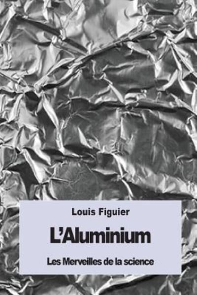 Cover for Louis Figuier · L'Aluminium (Paperback Bog) (2016)