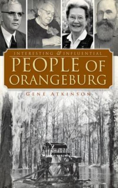 Cover for Gene Atkinson · Interesting &amp; Influential People of Orangeburg (Hardcover Book) (2010)