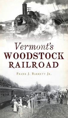 Cover for Jr Frank J Barrett · Vermont's Woodstock Railroad (Hardcover Book) (2021)